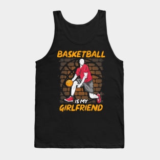 Funny Basketball Is My Girlfriend Hoops Players Tank Top